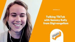 Talking TikTok with Sammy Kelly from Digivangelism: Podcast 311