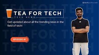 TEA4TECH | Ep. 41 | Techjockey | Latest Tech buzz