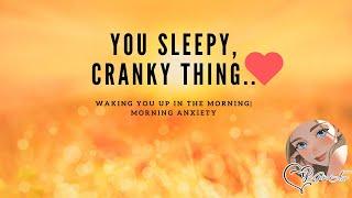 ASMR| You Sleepy, cranky thing [Waking You up] [Morning Anxiety]