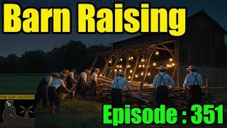 Barn Raising No.20 : Episode 351