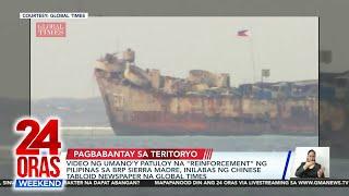 Video ng umano'y patuloy na "reinforcement" ng Pilipinas sa BRP Sierra Madre,... | 24 Oras Weekend