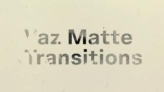 vaz matte transitions