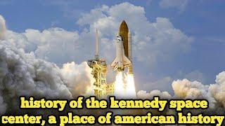 history of the kennedy space center, a place of american history