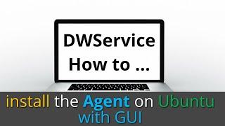 DWService - How to install the agent on Ubuntu Linux (with GUI - Graphical User Interface)