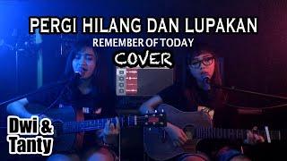 PERGI HILANG DAN LUPAKAN - Remember Of Today (Cover by DwiTanty)