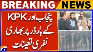 PTI Protest | Heavy personnel deployed on the border of Punjab and KPK | Breaking News