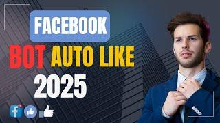 Facebook Bot Auto Like | Tool Auto Like Facebook 2025