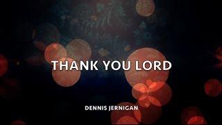 Thank You Lord by Dennis Jernigan