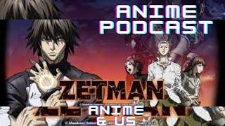 Anime & Us Episode 148: Zetman