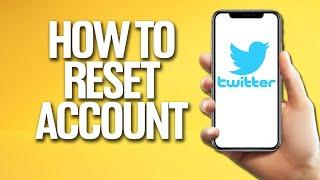 How To Reset Twitter Account Tutorial