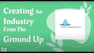 Creating an Industry from the Ground Up | Ripple Consulting LLC