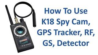 How To Use K18 Spy Cam, GPS Tracker, RF, GS, Detector