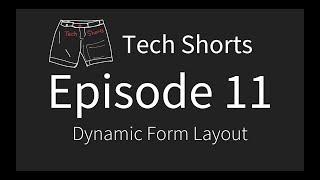 Tech Shorts Ep 11 - Dynamic Form Layout