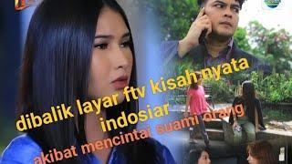 akibat mencintai suami orang // dibalik layar ftv kisah nyata indosiar