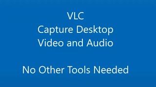 Capture Desktop Video and Audio with VLC - No Other Tools Needed