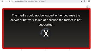 Fix The media could not be loaded either because the server or network failed chrome