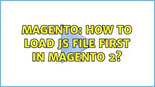 Magento: How to load js file first in Magento 2? (4 Solutions!!)