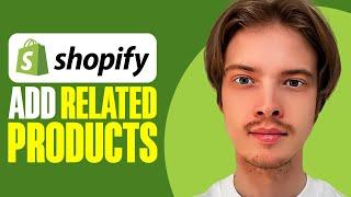 How To Add Related Products In Shopify (2024)