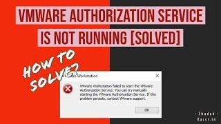 VMware Authorization Service is not running [Solved] - Step-By-Step Tutorial | karsiGeek