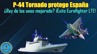 P-44 TORNADO PROTEGE ESPAÑA ¿REY DE LOS UNOS MEJORADO? ¡ÉXITO EUROFIGHTER LTE!