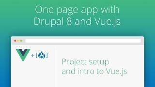 One Page App With Drupal 8 and Vue.js - Part 01 - Intro To Vue.js