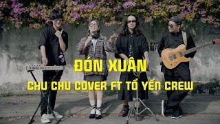 [CHU CHILL] Đón Xuân - ChuChu Cover ft Tổ Yến Crew