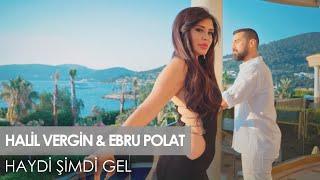 Halil Vergin feat Ebru Polat - Haydi Şimdi Gel (Official Video)