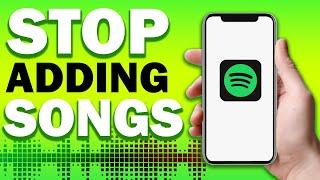 How To Stop Spotify From Adding Songs To Your Playlist