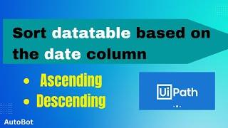 How to sort Data Table with Date Column in UiPath | UiPath Tutorial