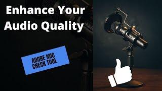 Enhance Your Audio Quality with Adobe Mic Check