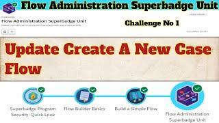Update Create a New Case flow || Flow Administration Superbadge Unit || Challenge 1
