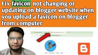 How to fix favicon not changing or updating on blogger website when you upload favicon from computer