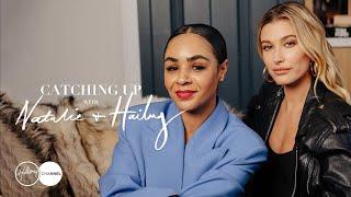 Hailey Bieber Opens Up About Married Life | Catching Up With Natalie & Hailey: PART 1