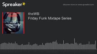 Friday Funk Mixtape Series