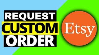 How To Request Custom Order On Etsy