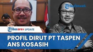 Profil ANS Kosasih Dirut PT Taspen yang Dituding Kamaruddin Simanjuntak Punya Banyak Simpanan