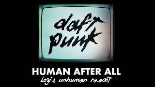 Daft Punk - Human After All [ Logi's Unhuman Re-Edit ]