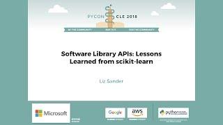 Liz Sander - Software Library APIs: Lessons Learned from scikit-learn - PyCon 2018