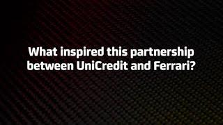 UniCredit & Scuderia Ferrari HP |  "What inspired this partnership between UniCredit and Ferrari"