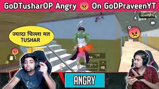 GoDTusharOP Angry  On GoDPraveenYT || GoDTusharOP Angry Moment || GoDPraveenYT Angry  || Funny 