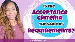 Is the Acceptance Criteria the same as Business Requirements?