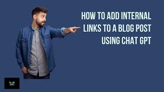 How To Add Internal Links to Blog Posts Using Chat GPT