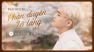 PHẬN DUYÊN LỠ LÀNG - PHÁT HUY T4 || LOFI VERSION