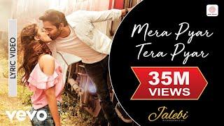 Mera Pyar Tera Pyar Lyric Video - Jalebi|Arijit Singh|Varun & Rhea|Jeet Gannguli|Rashmi