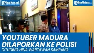 Dituding Hina Wartawan, Youtuber Madura Dilaporkan ke Polisi