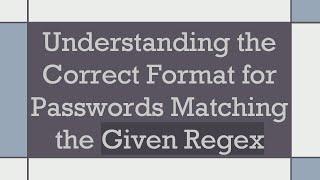 Understanding the Correct Format for Passwords Matching the Given Regex