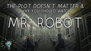 The Plot Doesn't Matter: Why You Should Watch MR. ROBOT (No Spoilers!!)