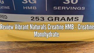 Review Vibrant Naturals Creatine HMB - Creatine Monohydrate Powder with HMB for Muscle Growth, Incre