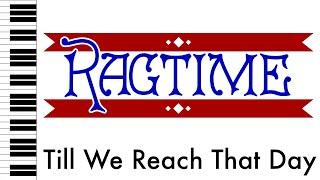 Till We Reach That Day - Ragtime - Piano Accompaniment/Rehearsal Track