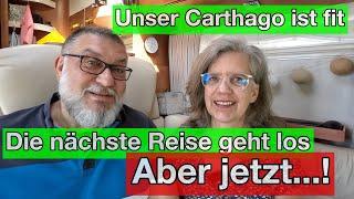 Unser Carthago ist fit - die nächste Reise geht los, ABER JETZT.....  | Video #34